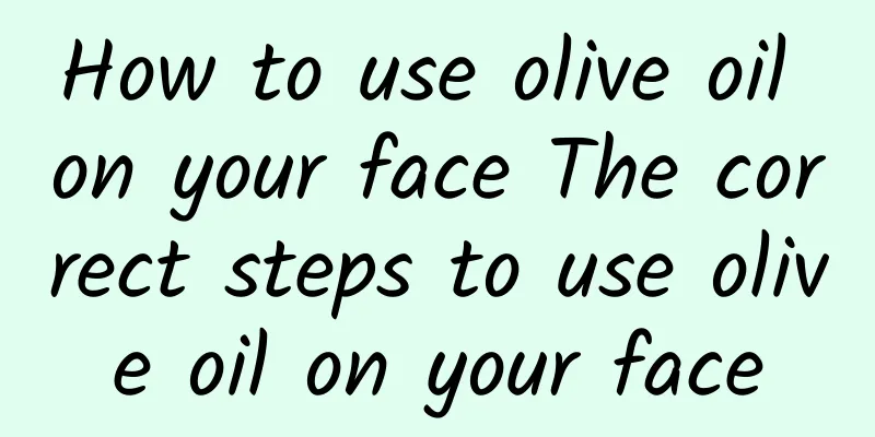 How to use olive oil on your face The correct steps to use olive oil on your face