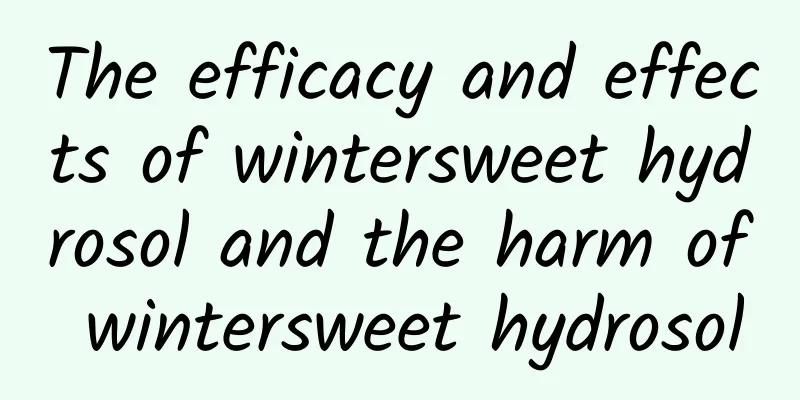 The efficacy and effects of wintersweet hydrosol and the harm of wintersweet hydrosol