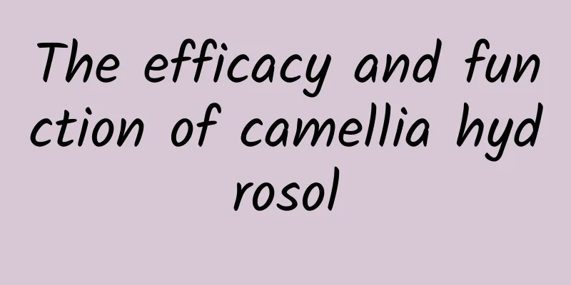 The efficacy and function of camellia hydrosol