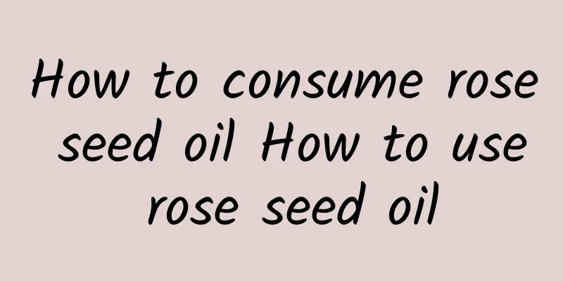 How to consume rose seed oil How to use rose seed oil