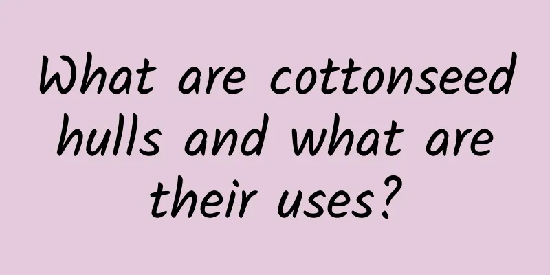 What are cottonseed hulls and what are their uses?