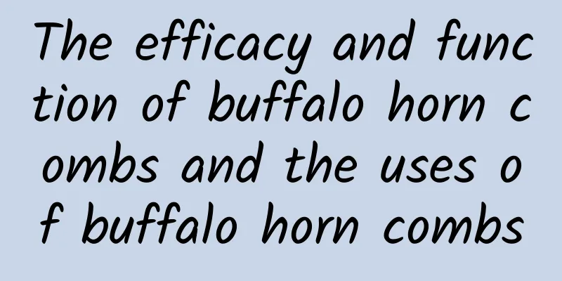 The efficacy and function of buffalo horn combs and the uses of buffalo horn combs