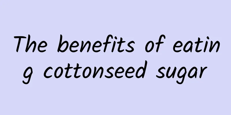 The benefits of eating cottonseed sugar