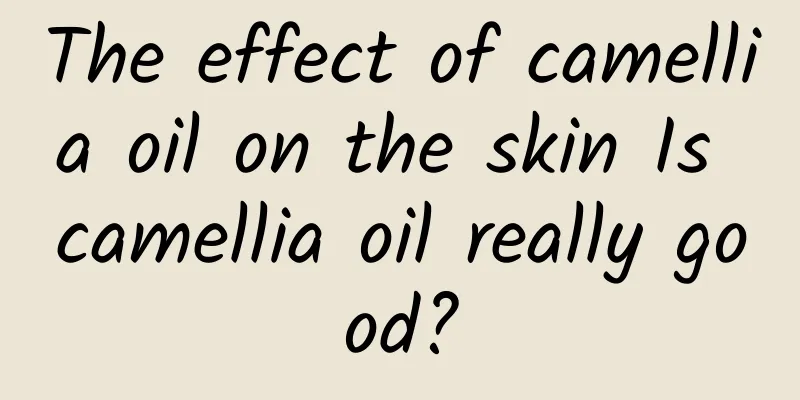 The effect of camellia oil on the skin Is camellia oil really good?