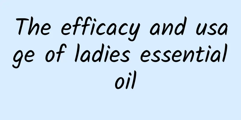 The efficacy and usage of ladies essential oil