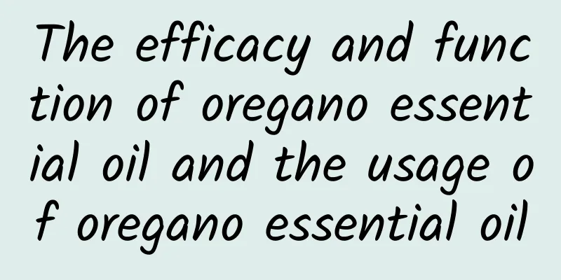 The efficacy and function of oregano essential oil and the usage of oregano essential oil