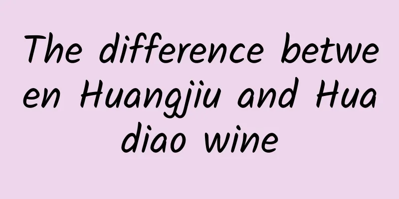 The difference between Huangjiu and Huadiao wine