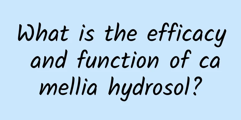 What is the efficacy and function of camellia hydrosol?