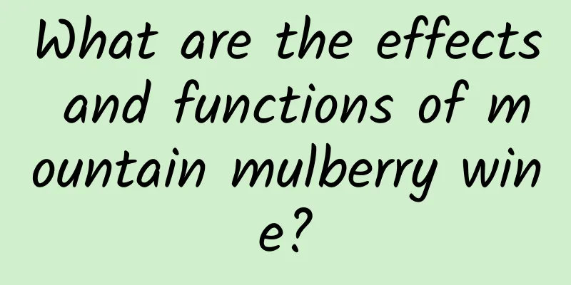 What are the effects and functions of mountain mulberry wine?