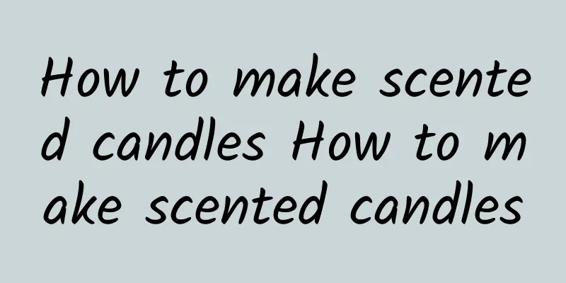 How to make scented candles How to make scented candles