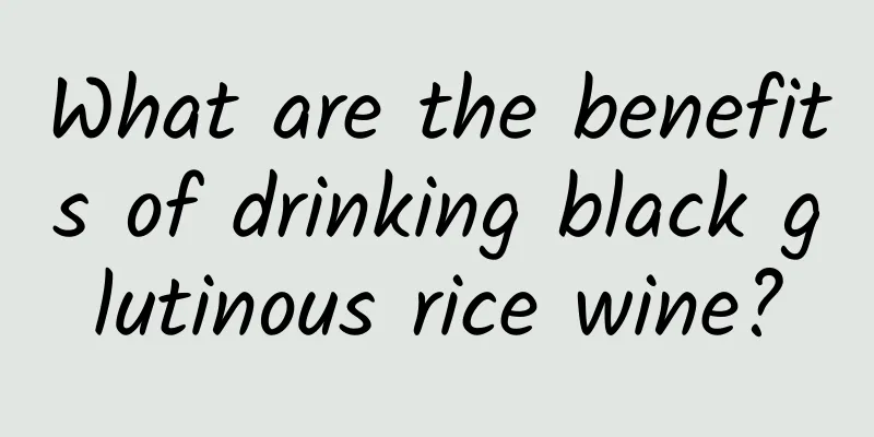 What are the benefits of drinking black glutinous rice wine?