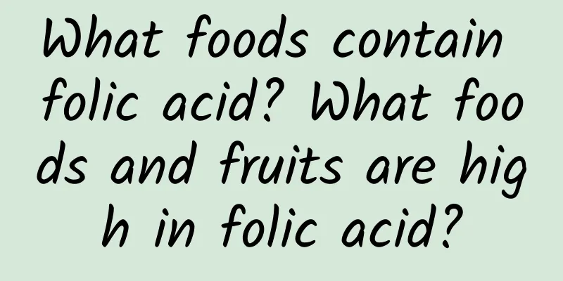 What foods contain folic acid? What foods and fruits are high in folic acid?