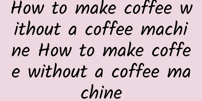 How to make coffee without a coffee machine How to make coffee without a coffee machine