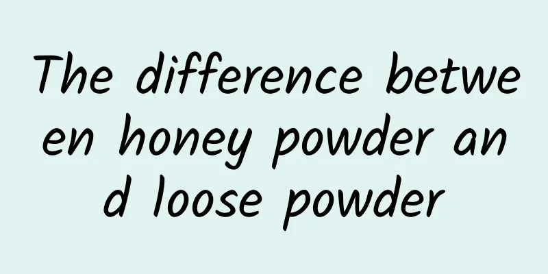 The difference between honey powder and loose powder