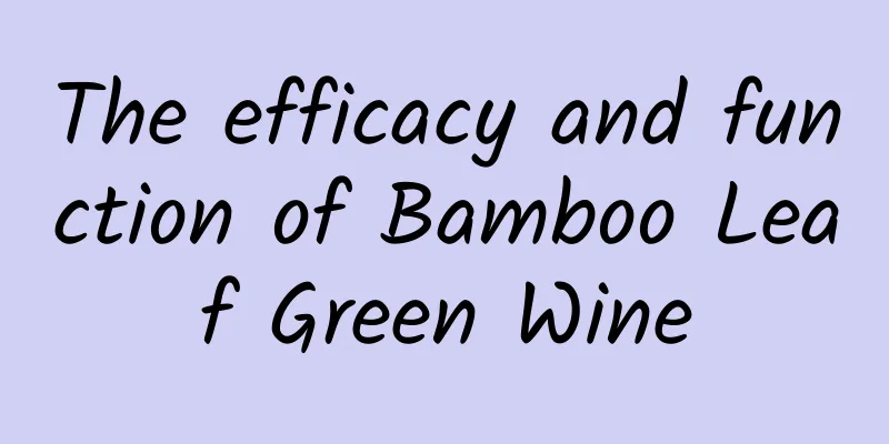 The efficacy and function of Bamboo Leaf Green Wine