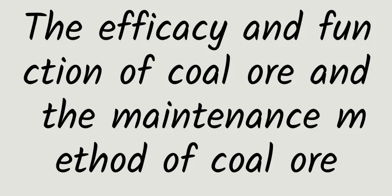 The efficacy and function of coal ore and the maintenance method of coal ore