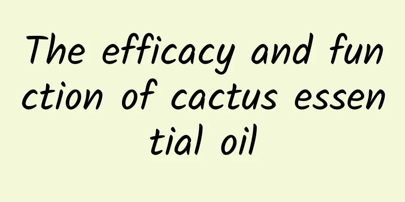 The efficacy and function of cactus essential oil