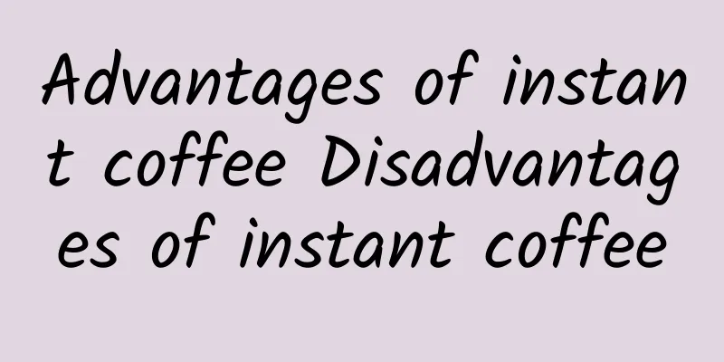 Advantages of instant coffee Disadvantages of instant coffee