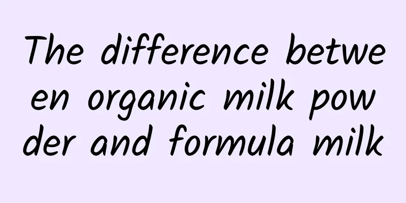 The difference between organic milk powder and formula milk