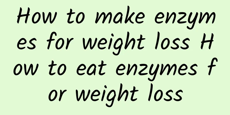 How to make enzymes for weight loss How to eat enzymes for weight loss