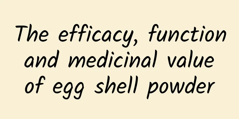 The efficacy, function and medicinal value of egg shell powder