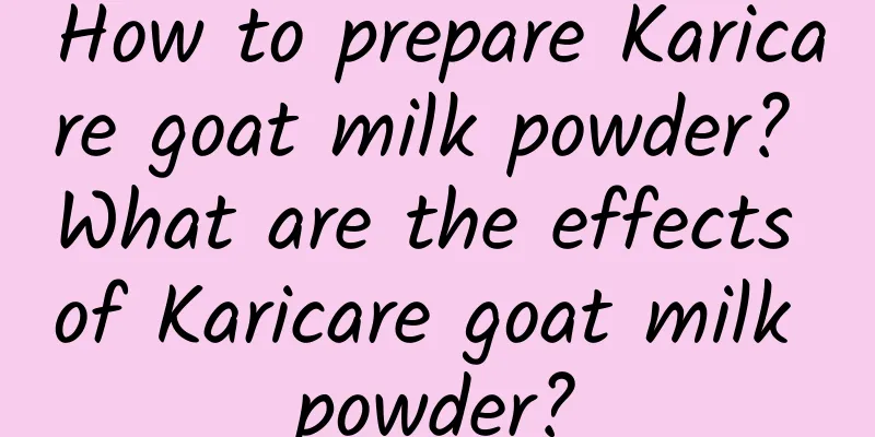 How to prepare Karicare goat milk powder? What are the effects of Karicare goat milk powder?