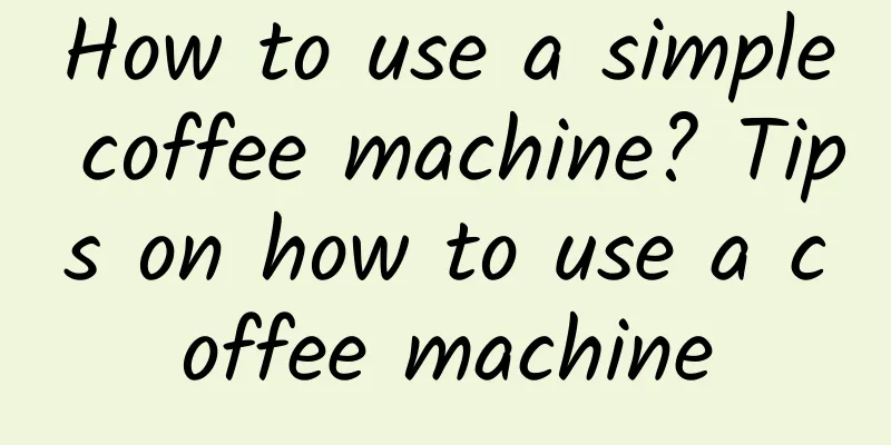 How to use a simple coffee machine? Tips on how to use a coffee machine