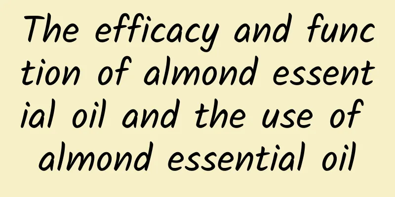 The efficacy and function of almond essential oil and the use of almond essential oil