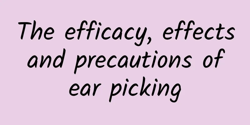 The efficacy, effects and precautions of ear picking