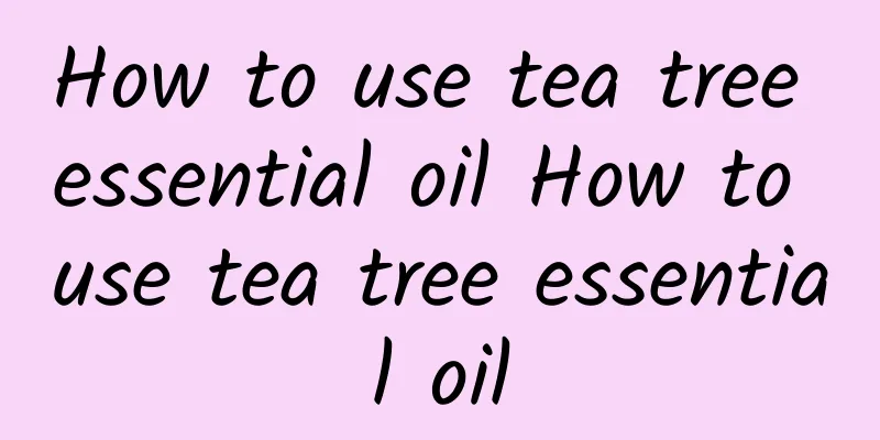 How to use tea tree essential oil How to use tea tree essential oil