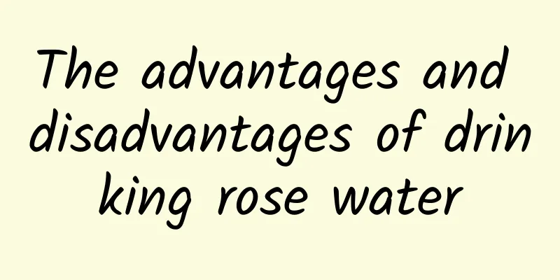 The advantages and disadvantages of drinking rose water