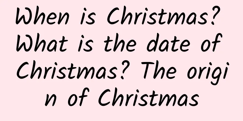 When is Christmas? What is the date of Christmas? The origin of Christmas