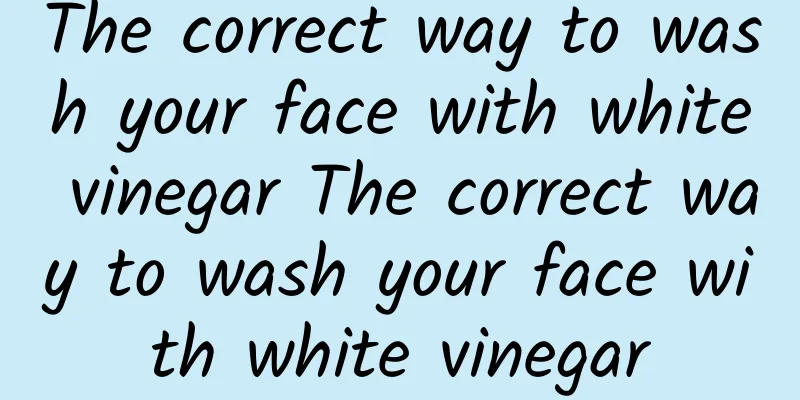 The correct way to wash your face with white vinegar The correct way to wash your face with white vinegar