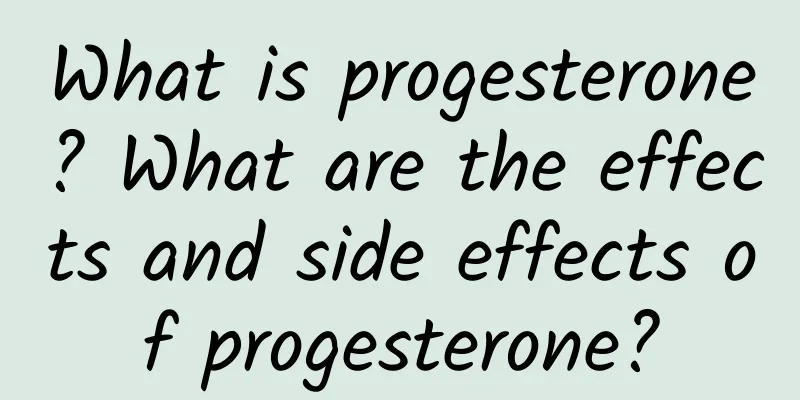 What is progesterone? What are the effects and side effects of progesterone?