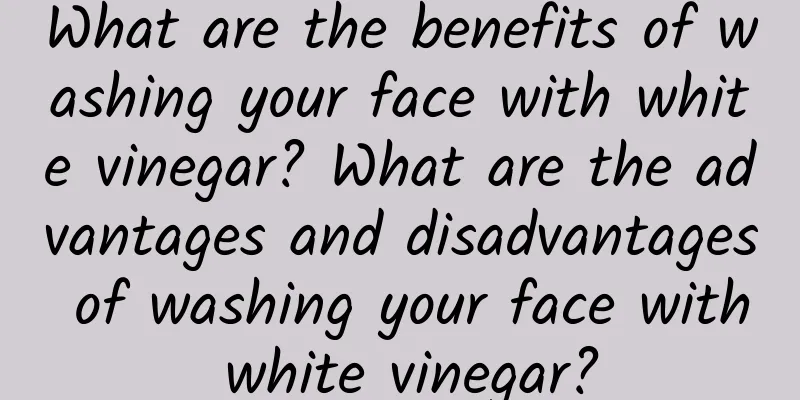 What are the benefits of washing your face with white vinegar? What are the advantages and disadvantages of washing your face with white vinegar?