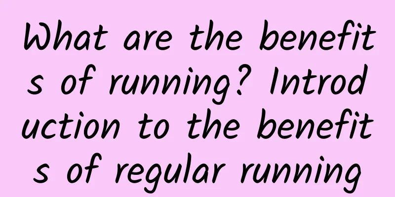 What are the benefits of running? Introduction to the benefits of regular running