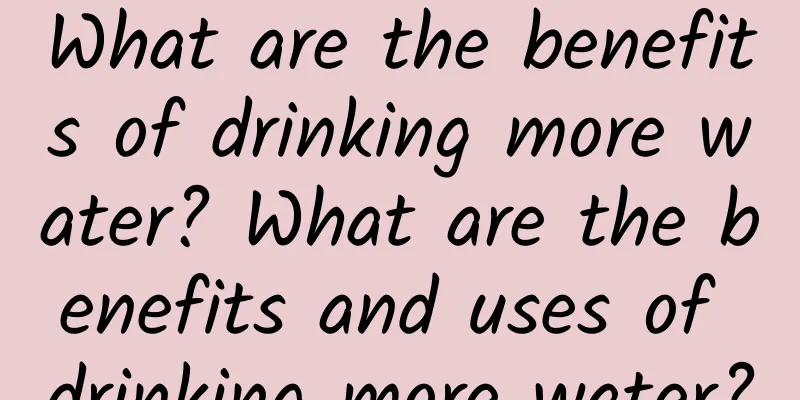 What are the benefits of drinking more water? What are the benefits and uses of drinking more water?