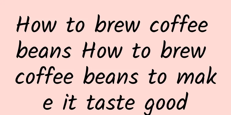 How to brew coffee beans How to brew coffee beans to make it taste good