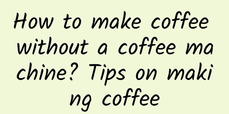 How to make coffee without a coffee machine? Tips on making coffee