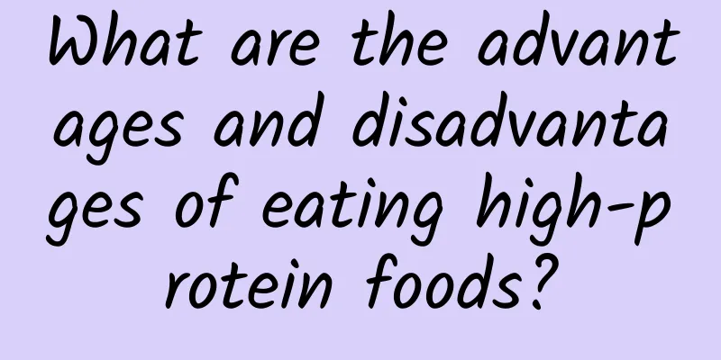 What are the advantages and disadvantages of eating high-protein foods?