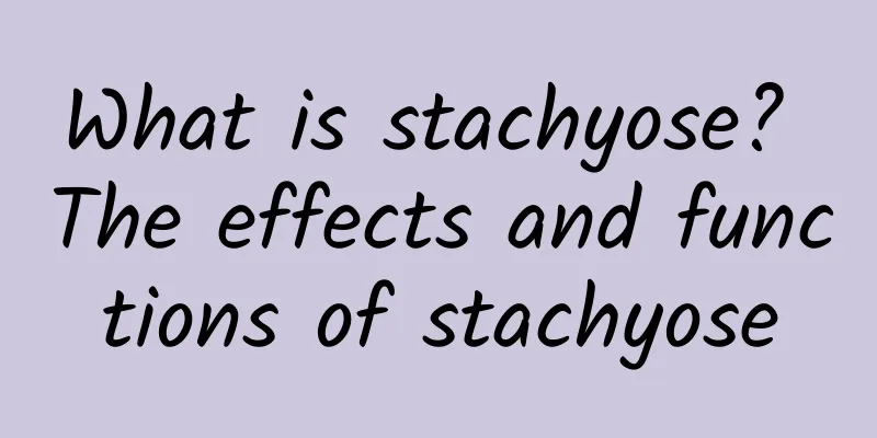 What is stachyose? The effects and functions of stachyose