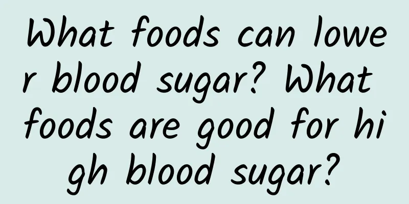 What foods can lower blood sugar? What foods are good for high blood sugar?