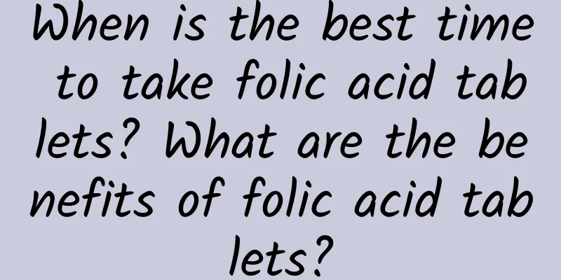 When is the best time to take folic acid tablets? What are the benefits of folic acid tablets?