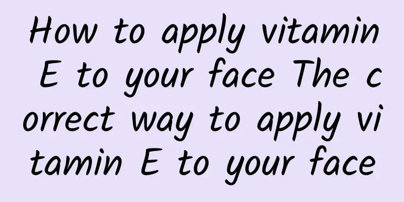 How to apply vitamin E to your face The correct way to apply vitamin E to your face