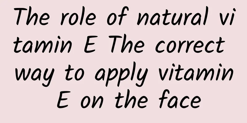 The role of natural vitamin E The correct way to apply vitamin E on the face