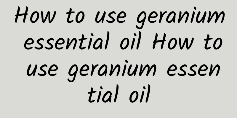 How to use geranium essential oil How to use geranium essential oil