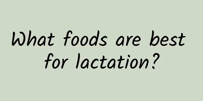 What foods are best for lactation?