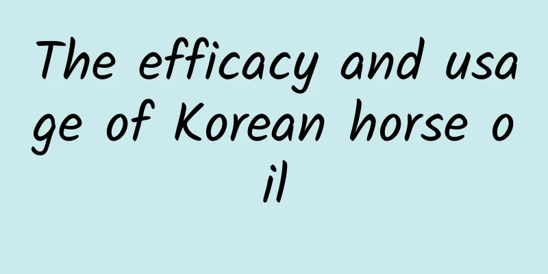 The efficacy and usage of Korean horse oil