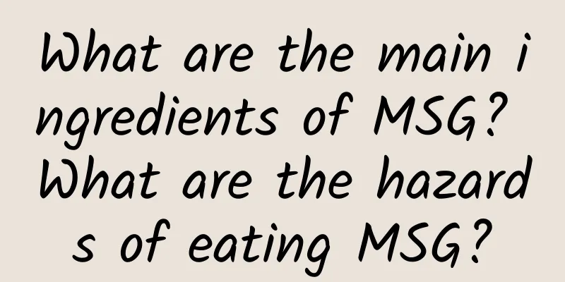 What are the main ingredients of MSG? What are the hazards of eating MSG?