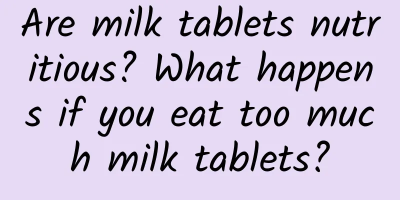 Are milk tablets nutritious? What happens if you eat too much milk tablets?